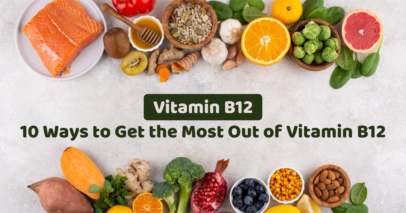 Vitamin B12 :10 Ways to Get the Most Out of Vitamin B12